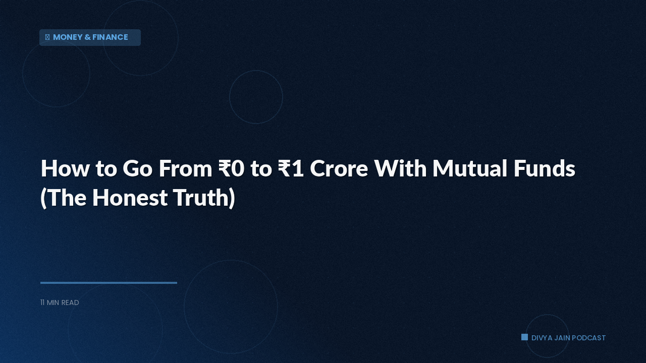 How to Go From ₹0 to ₹1 Crore With Mutual Funds (The Honest Truth)