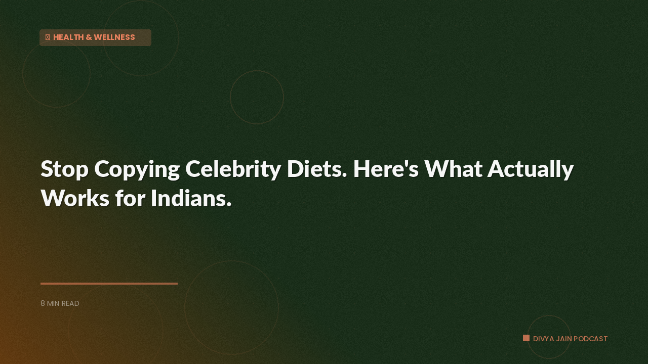 Stop Copying Celebrity Diets. Here's What Actually Works for Indians.